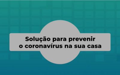 Solução para prevenir o coronavírus em sua casa